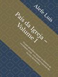 Ler Pais da Igreja - Volume I: Os pais apostólicos lançam os alicerces da moralidade cristã Uma análise exaustiva dos escritos da Patrística (Portuguese Edition), do autor Alefe  Luís Pinto