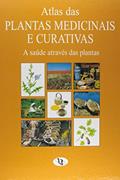 Ler Atlas Das Plantas Medicinais e Curativas: A Saúde Através Das Plantas, do autor Vergara