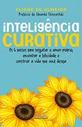 Ler Inteligência curativa: Os 6 passos para resgatar o amor-próprio, encontrar a felicidade e construir a vida que você deseja., do autor Eliane de Almeida