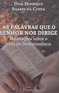Ler As Palavras que o Senhor nos Dirige. Meditações Sobre o Livro do Deuteronômio, do autor Dom Henrique Soares Da Costa Ler As Palavras que o Senhor nos Dirige. Meditações Sobre o Livro do Deuteronômio, do autor Dom Henrique Soares Da Costa
