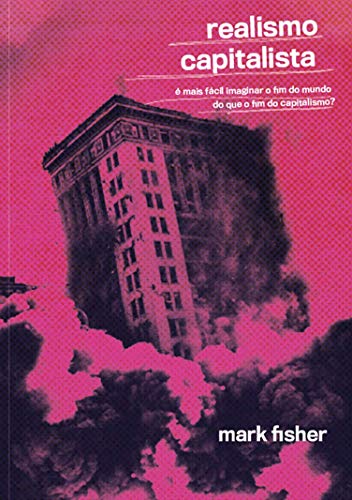 Ler Realismo Capitalista: é Mais Fácil Imaginar o fim do Mundo do que o fim do Capitalismo?, do autor Mark Fisher