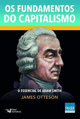 Ler Os fundamentos do capitalismo: O essencial de Adam Smith, do autor James Otteson