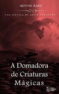 Ler A Domadora de Criaturas Mágicas: Uma novela da série Caminhos, do autor Adyne Rani