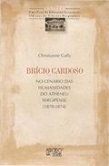 Ler Brício Cardoso: no Cenário das Humanidades do Atheneu Sergipense, do autor Christianne Gally Ler Brício Cardoso: no Cenário das Humanidades do Atheneu Sergipense, do autor Christianne Gally