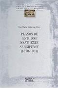 Ler Planos de Estudos do Atheneu Sergipense (1870-1931), do autor Eva Maria Siqueira Alves