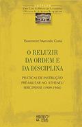 Ler O Reluzir da Ordem e da Disciplina: Práticas de Instrução Pré-militar no Atheneu Sergipense (1909-1946), do autor Rosemeire Marcedo Costa