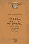 Ler Nas Trilhas dos Jovens Anos Escolares: Itinerários de Intelectuais Sergipanos (1935-1945), do autor João Paulo Gama Oliveira Ler Nas Trilhas dos Jovens Anos Escolares: Itinerários de Intelectuais Sergipanos (1935-1945), do autor João Paulo Gama Oliveira