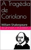 Ler A Tragédia de Coriolano: William Shakespeare, do autor Reginaldo Figueiredo