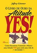 Ler O Livro de Ouro da Atitude Yes!, do autor Jeffrey Gitomer