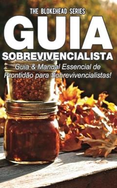 Guia Sobrevivencialista : Guia & Manual Essencial de Prontidão para Sobrevivencialistas! (Portuguese Edition), do autor The Blokehead