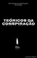 Ler Teóricos da Conspiração: Derrubando as pedras guias da Geórgia, do autor J. Júnior D. Maciel Ler Teóricos da Conspiração: Derrubando as pedras guias da Geórgia, do autor J. Júnior D. Maciel