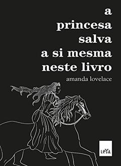 A princesa salva a si mesma neste livro, do autor Amanda Lovelace