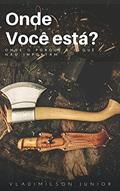 Ler Onde você esta?: onde o porquê e o quê não importam., do autor Vladimilson Junior Ler Onde você esta?: onde o porquê e o quê não importam., do autor Vladimilson Junior