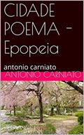 Ler CIDADE POEMA - Epopeia: antonio carniato, do autor ANTONIO CARNIATO