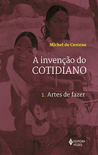 Ler Invenção do cotidiano Vol. 1: Artes de fazer: Volume 1, do autor Michel de Certeau