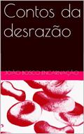 Ler Contos da desrazão, do autor João Bosco Encarnação