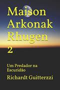 Ler Maison Arkonak Rhugen: Um Predador na Escuridão: 2, do autor Richardt Guitterzzi