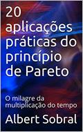 Ler 20 aplicações práticas do princípio de Pareto: O milagre da multiplicação do tempo, do autor Albert Sobral