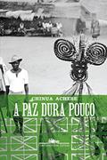Ler A paz dura pouco, do autor Chinua Achebe Ler A paz dura pouco, do autor Chinua Achebe