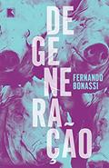 Ler Degeneração, do autor Fernando Bonassi