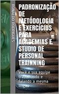Ler Padronização de Metódologia e Exercícios Para Academias e Studio de Personal Trainning: Você e sua equipe trabalhando e falando a mesma língua, do autor Ronaldo Rodrigues Ler Padronização de Metódologia e Exercícios Para Academias e Studio de Personal Trainning: Você e sua equipe trabalhando e falando a mesma língua, do autor Ronaldo Rodrigues