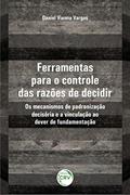 Ler Ferramentas para o controle das razões de decidir: os mecanismos de padronização decisória e a vinculação ao dever de fundamentação, do autor Daniel Vianna Vargas