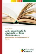 Ler A não-padronização do movimento em Dança Contemporânea: Possibilidades em criação e ensino da Dança, do autor Ariane Mendes Ler A não-padronização do movimento em Dança Contemporânea: Possibilidades em criação e ensino da Dança, do autor Ariane Mendes