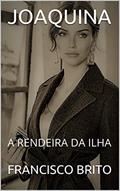 Ler JOAQUINA: A RENDEIRA DA ILHA, do autor FRANCISCO BRITO
