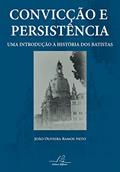 Ler Convicção E Persistência - Uma Introdução À História Dos Batistas, do autor João Oliveira Ramos Neto Ler Convicção E Persistência - Uma Introdução À História Dos Batistas, do autor João Oliveira Ramos Neto