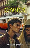 Ler O PASTOR, Convicções Estremecidas: BASEADO EM FATOS REAIS, do autor ARIVALTER BAHYÃO