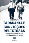 Ler Cidadania e Convicções Religiosas: um estudo a partir das Testemunhas de Jeová, do autor Edson da Silva Caldas