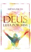 Ler DEUS LUTA POR MIM: Amado leitor, tenho convicc?a~o de que este livro impactara? a sua vida!, do autor Suênia Fuchs; Titus Fuchs