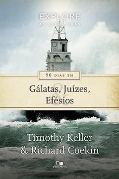 Série Explore as Escrituras - 90 Dias em Gálatas, Juízes e Efésios, do autor Timothy Keller e Richard Coekin
