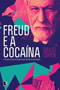 Ler Freud e a cocaína: A história do uso da droga nos primórdios da psicanálise: A história do uso da droga nos primórdios da psicanálise, do autor David Cohen