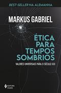 Ler Ética para tempos sombrios: Valores universais para o século XXI, do autor Markus Gabriel Ler Ética para tempos sombrios: Valores universais para o século XXI, do autor Markus Gabriel