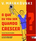 Ler O que eu vou ser Quando Crescer?, do autor V. Maiakóvski