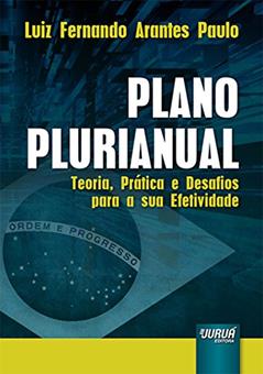 Plano Plurianual: Teoria, Prática e Desafios para a sua Efetividade, do autor Luiz Fernando Arantes Paulo