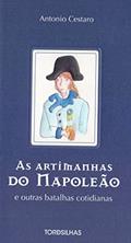 Ler Artimanhas do Napoleão e Outras Batalhas Cotidianas, do autor Antônio Cestaro