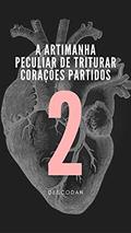 Ler A Artimanha Peculiar de Triturar Corações Partidos: volume II, do autor DESCO DAN Ler A Artimanha Peculiar de Triturar Corações Partidos: volume II, do autor DESCO DAN