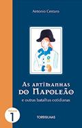 Ler As Artimanhas do Napoleão e outras batalhas cotidianas (Parte 1 - 5 contos), do autor Antonio Cestaro Ler As Artimanhas do Napoleão e outras batalhas cotidianas (Parte 1 - 5 contos), do autor Antonio Cestaro