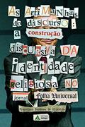 Ler As Artimanhas do Discurso. A Construção da Identidade Religiosas no Jornal Folha Universal, do autor Francisco Barbosa de Oliveira Ler As Artimanhas do Discurso. A Construção da Identidade Religiosas no Jornal Folha Universal, do autor Francisco Barbosa de Oliveira