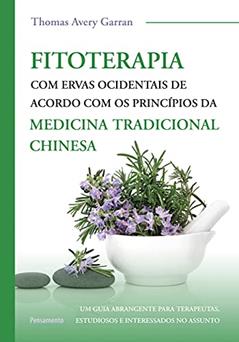 Fitoterapia com Ervas Ocidentais: de Acordo com os Princípios da Medicina Tradicional Chinesa, do autor Thomas Avery Garran