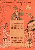 Ler A Música Compõe o Homem / O Homem Compõe a Música, do autor Gregório J. Pereira de Queiroz