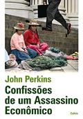 Ler Confissões de um Assassino Econômico, do autor John Perkins