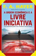 Ler A ordem econômica e a livre iniciativa: As contradições das teorias socialistas, do autor F. A. Hayek