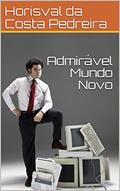 Ler Admirável Mundo Novo, do autor Horisval da Costa Pedreira Ler Admirável Mundo Novo, do autor Horisval da Costa Pedreira