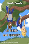 Ler Um amigo vale quanto?, do autor Wesclei Pedreira Ler Um amigo vale quanto?, do autor Wesclei Pedreira