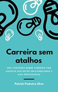 Ler Carreira sem atalhos: Uma conversa sobre carreira com aqueles que estão (re)começando a vida profissional, do autor Patrick Pedreira Silva Ler Carreira sem atalhos: Uma conversa sobre carreira com aqueles que estão (re)começando a vida profissional, do autor Patrick Pedreira Silva