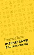 Ler Impenetrável e Outros Contos, do autor Fernando Tanus
