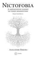Ler Nictofobia - A impenetra?vel solidez do tempo sedimentado, do autor Alexandre Ribeiro Ler Nictofobia - A impenetra?vel solidez do tempo sedimentado, do autor Alexandre Ribeiro